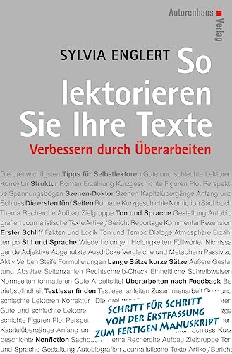 So lektorieren Sie Ihre Texte. Verbessern durch Überarbeiten: Schritt für Schritt von der Erstfassung zum fertigen Manuskript von Autorenhaus Verlag