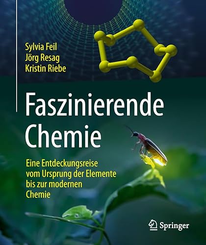 Faszinierende Chemie: Eine Entdeckungsreise vom Ursprung der Elemente bis zur modernen Chemie Faszinierende Chemie: Eine Entdeckungsreise vom Ursprung der Elemente bis zur modernen Chemie