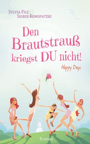 Den Brautstrauß kriegst DU nicht (Happy Days, Band 1) von Independently published