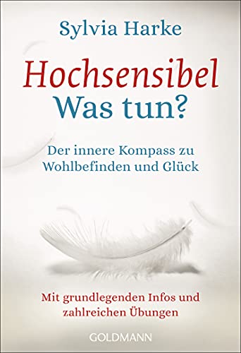 Hochsensibel - Was tun?: Der innere Kompass zu Wohlbefinden und Glück - Mit grundlegenden Infos und zahlreichen Übungen Hochsensibel - Was tun?: Der innere Kompass zu Wohlbefinden und Glück - Mit grundlegenden Infos und zahlreichen Übungen