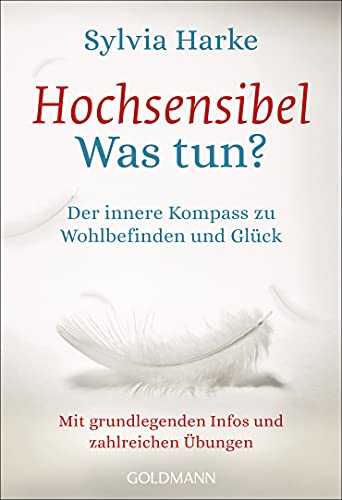 Hochsensibel - Was tun?: Der innere Kompass zu Wohlbefinden und Glück - Mit grundlegenden Infos und zahlreichen Übungen von Goldmann TB