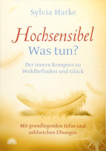 Hochsensibel: Was tun? Der innere Kompass zu Wohlbefinden und Glück. Informationen zu HSP, Depression und Burnout |Übungen zum Stressabbau, Balance ... grundlegenden Infos und zahlreichen Übungen Hochsensibel: Was tun? Der innere Kompass zu Wohlbefinden und Glück. Informationen zu HSP, Depression und Burnout |Übungen zum Stressabbau, Balance ... grundlegenden Infos und zahlreichen Übungen
