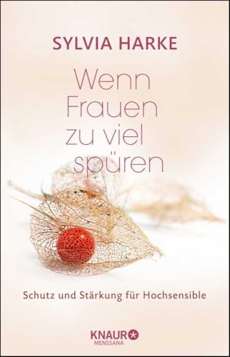 Wenn Frauen zu viel spüren: Schutz und Stärkung für Hochsensible von Knaur MensSana HC