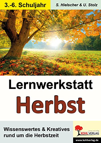 Die Jahreszeiten, Den Herbst kennen lernen: Wissenswertes & Kreatives rund um die Herbstzeit Die Jahreszeiten, Den Herbst kennen lernen: Wissenswertes & Kreatives rund um die Herbstzeit