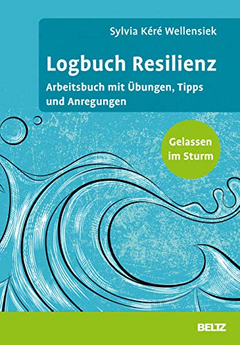 Logbuch Resilienz: Arbeitsbuch mit Übungen, Tipps und Anregungen. Gelassen im Sturm (Logbücher) von Beltz GmbH, Julius