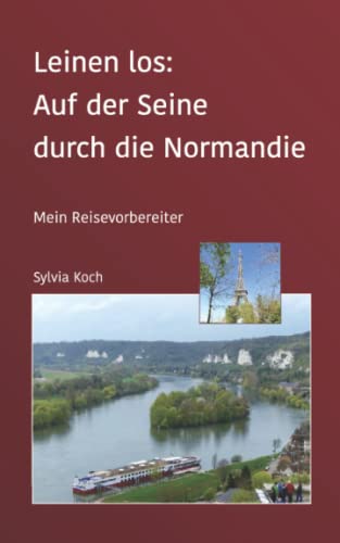 Leinen los: Auf der Seine durch die Normandie: Mein Reisevorbereiter von Independently published