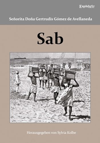 Sab: In deutscher Sprache herausgegeben, mit Fußnoten und einem Vorwort versehen von Sylvia Kolbe von Engelsdorfer Verlag