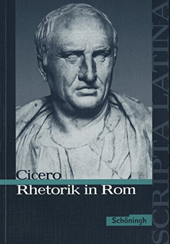 Scripta Latina: Cicero: Rhetorik in Rom: Ausgewählte Texte