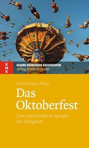 Das Oktoberfest: Zwei Jahrhunderte Spiegel des Zeitgeists (Kleine Münchner Geschichten) von Pustet, Regensburg