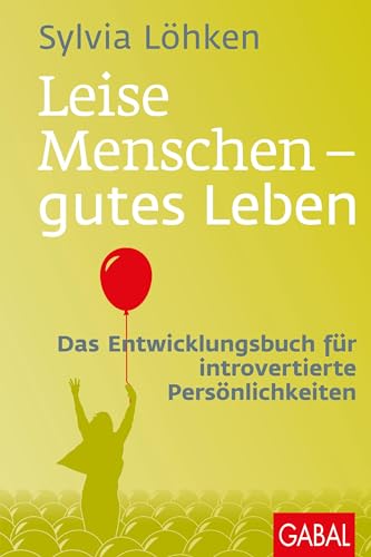 Leise Menschen – gutes Leben: Das Entwicklungsbuch für introvertierte Persönlichkeiten (Dein Leben)