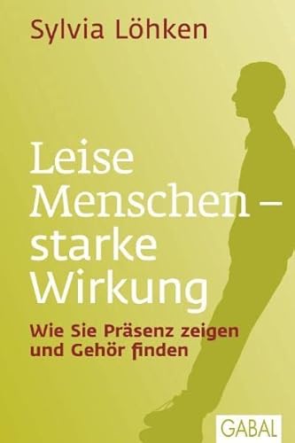Leise Menschen - starke Wirkung: Wie Sie Präsenz zeigen und Gehör finden (Dein Leben) von GABAL Verlag GmbH