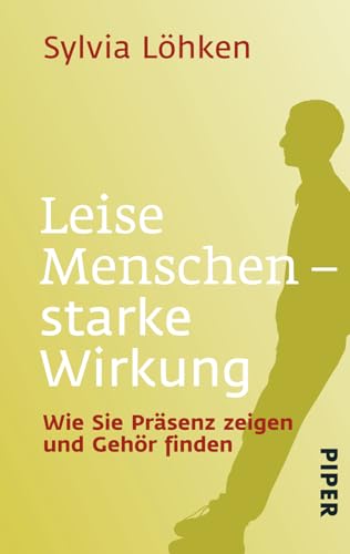 Leise Menschen - starke Wirkung: Wie Sie Präsenz zeigen und Gehör finden von Piper Verlag GmbH