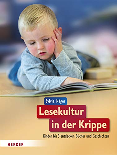 Lesekultur in der Krippe: Kinder bis 3 entdecken Bücher und Geschichten von Herder Verlag GmbH