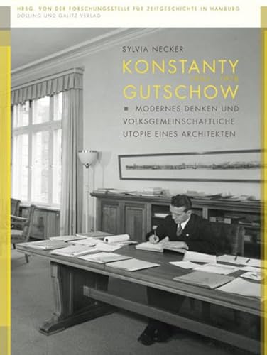 Konstanty Gutschow (1902 - 1978): Modernes Denken und volksgemeinschaftliche Utopie eines Architekten (Forum Zeitgeschichte) von Dölling & Galitz