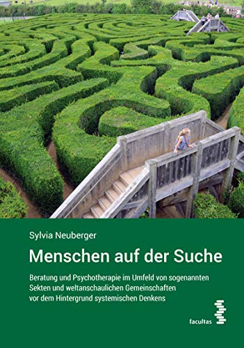 Menschen auf der Suche: Beratung und Psychotherapie im Umfeld von sogenannten Sekten und weltanschaulichen Gemeinschaften vor dem Hintergrund systemischen Denkens von facultas.wuv Universitts