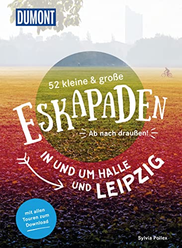 52 kleine & große Eskapaden in und um Halle und Leipzig: Ab nach draußen! (DuMont Eskapaden)