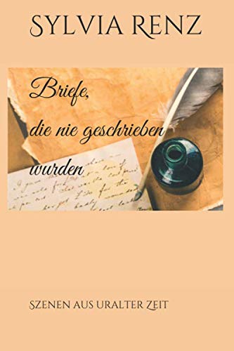 Briefe, die nie geschrieben wurden: Szenen aus uralter Zeit von Independently published
