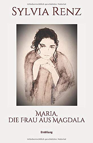 Maria, die Frau aus Magdala: Erzählung von Independently published