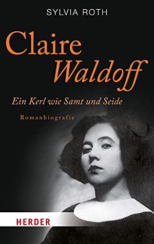 Claire Waldoff. Ein Kerl wie Samt und Seide. Romanbiografie (HERDER spektrum) von Verlag Herder GmbH