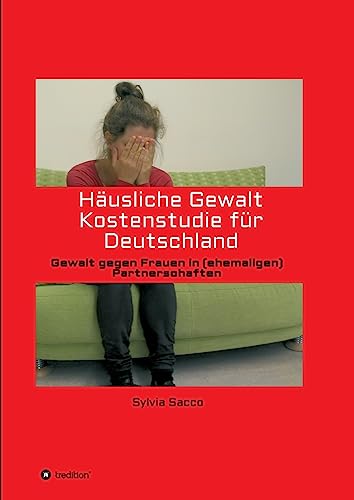 Häusliche Gewalt Kostenstudie für Deutschland: Gewalt gegen Frauen in (ehemaligen) Partnerschaften