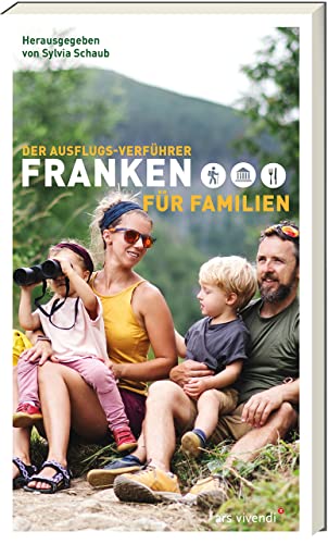 Der Ausflugs-Verführer Franken für Familien: 35 familienfreundliche Ausflugsideen - Wandern mit Kindern in Franken, Natur entdecken und gemeinsame Abenteuer genießen von Ars Vivendi