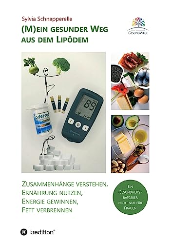(M)ein gesunder Weg aus dem Lipödem: Zusammenhänge verstehen, Ernährung nutzen, Energie gewinnen, Fett verbrennen - Ein Gesundheitsratgeber nicht nur für Frauen von tredition