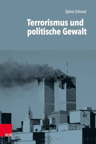 Terrorismus und politische Gewalt (Einführungen in die Geschichtswissenschaft. Neuere und Neueste Geschichte., Band 1)