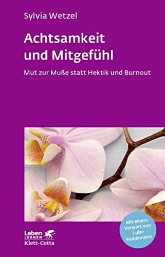 Achtsamkeit und Mitgefühl (Leben Lernen, Bd. 267): Mut zur Muße statt Hektik und Burnout von Klett-Cotta Verlag