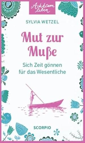 Mut zur Muße: Sich Zeit gönnen für das Wesentliche (Achtsam leben) von Scorpio Verlag