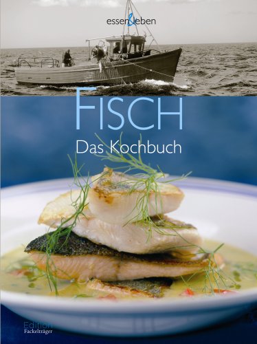 Fisch: Das Kochbuch - mit Weintipps. essen & leben von Fackelträger-Verlag