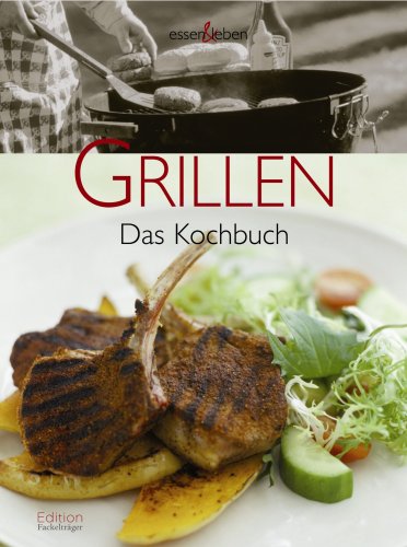 Grillen: Das Kochbuch mit Weintipps. essen & leben von Fackelträger-Verlag