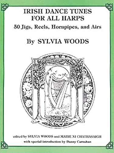 Irish Dance Tunes for All Harps: 50 Jigs, Reels, Hornpipes, and Airs: Fifty Jigs Reels Hornpipes and Airs Irish Dance Tunes for All Harps: 50 Jigs, Reels, Hornpipes, and Airs: Fifty Jigs Reels Hornpipes and Airs