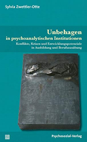 Unbehagen in psychoanalytischen Institutionen: Konflikte, Krisen und Entwicklungspotenziale in Ausbildung und Berufsausübung (Bibliothek der Psychoanalyse) von Psychosozial Verlag GbR