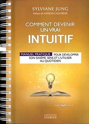 Comment devenir un vrai intuitif: Manuel pratique pour développer son sixième sens et l'utiliser au quotidien von EXERGUE