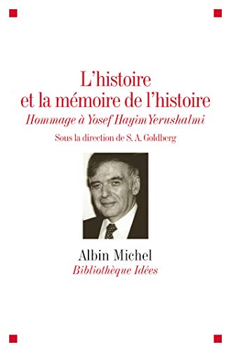 L'histoire et la mémoire de l'histoire - Hommage à Yosef Hayim Yerushalmi