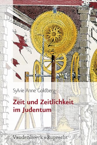 Zeit und Zeitlichkeit im Judentum: Aus Dem Franzosischen Von Marianne Muhlenberg (Jüdische Religion, Geschichte und Kultur (JRGK), Band 10) von Vandenhoeck & Ruprecht