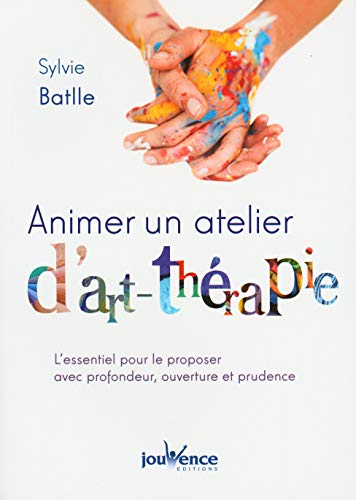 Animer un atelier d'art-thérapie: L'essentiel pour le proposer avec profondeur, ouverture et prudence von JOUVENCE