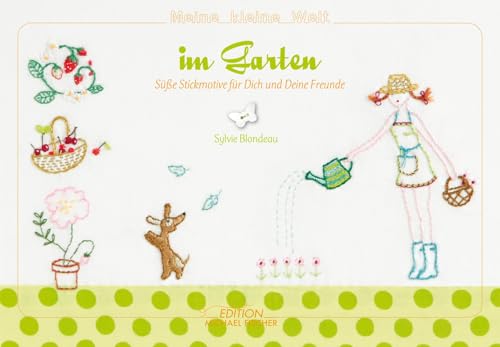 Sticken – Meine kleine Welt im Garten – Das Stickbuch: Süße Stickmotive für dich und deine Freunde von EMF Edition Michael Fischer