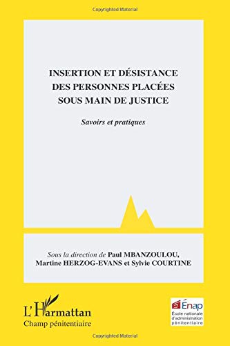 Insertion et désistance des personnes placées sous main de justice: Savoirs et pratiques von Editions L'Harmattan