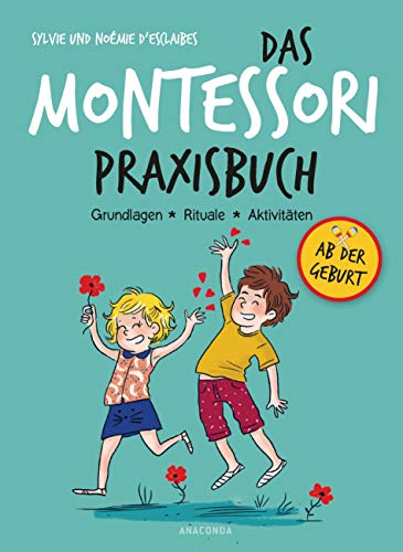 Das Montessori-Praxisbuch. Grundlagen - Rituale - Aktivitäten: Einführungshandbuch mit Test und Übungen für zuhause von ANACONDA