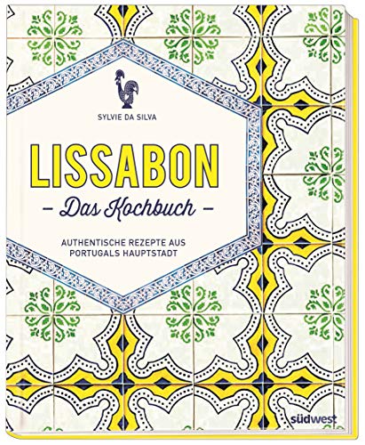 Lissabon - Das Kochbuch: Authentische Rezepte aus Portugals Hauptstadt von Suedwest Verlag