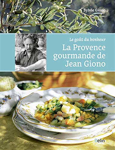 La Provence gourmande de Jean Giono: Le goût du bonheur. von BELIN