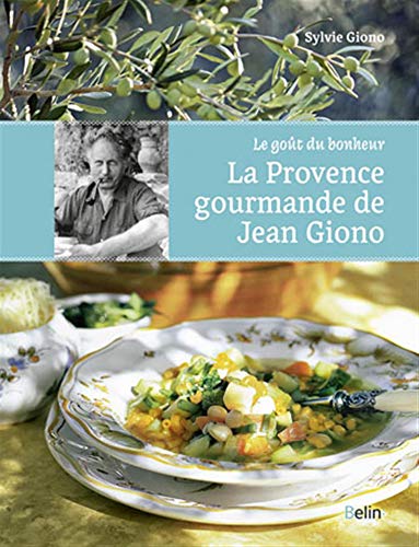 La provence gourmande de Jean Giono: Le goût du bonheur. von BELIN