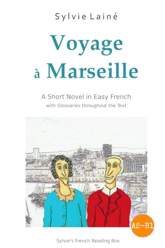 Voyage à Marseille, a Short Novel in Easy French: With Glossaries throughout the Text (Sylvie's French Reading Box, Band 3)