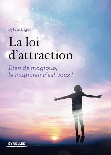 Loi d'attraction - Rien de magique, le magicien c'est vous: Rien de magique, le magicien c'est vous ! Préface de Pascale de Gail Athis von EYROLLES