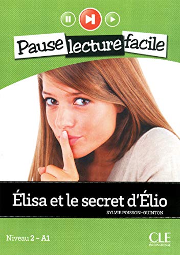 Elisa et le secret d'Elio + Cd audio: Niveau 2 - A1 (PAUSE LECTURE FACILE) von CLE INTERNAT