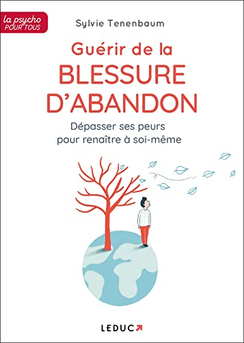 Guérir de la blessure d'abandon: Dépasser ses peurs pour renaître à soi-même