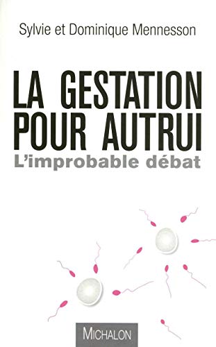 La gestation pour autrui: l'improbable débat