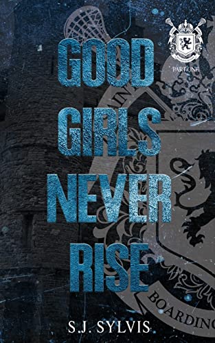 Good Girls Never Rise: A Dark Boarding School Romance (Special Edition) von Sj Sylvis