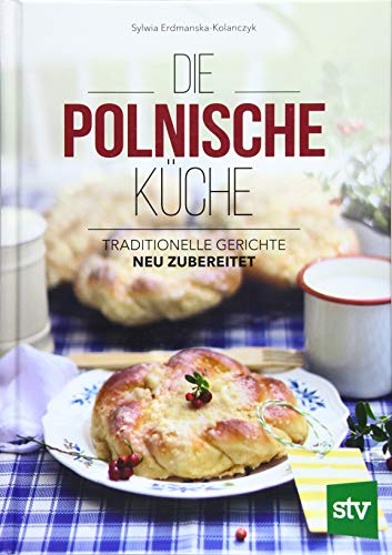 Die Polnische Küche: Traditionelle Gerichte - neu zubereitet von Stocker Leopold Verlag